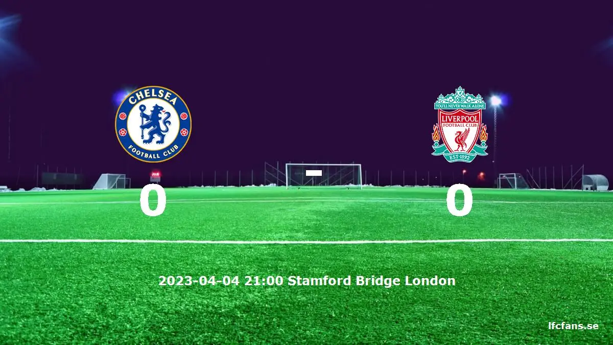 Chelsea mot Liverpool tidslinje och laguppställning