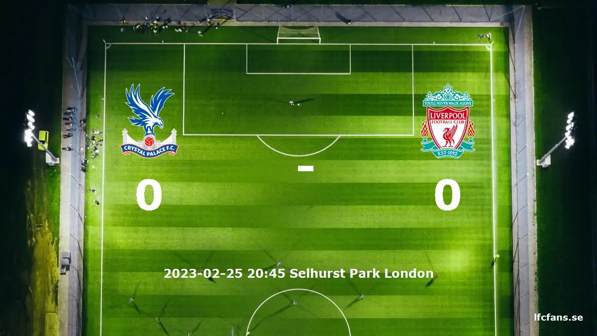Crystal Palace mot Liverpool tidslinje och laguppställning