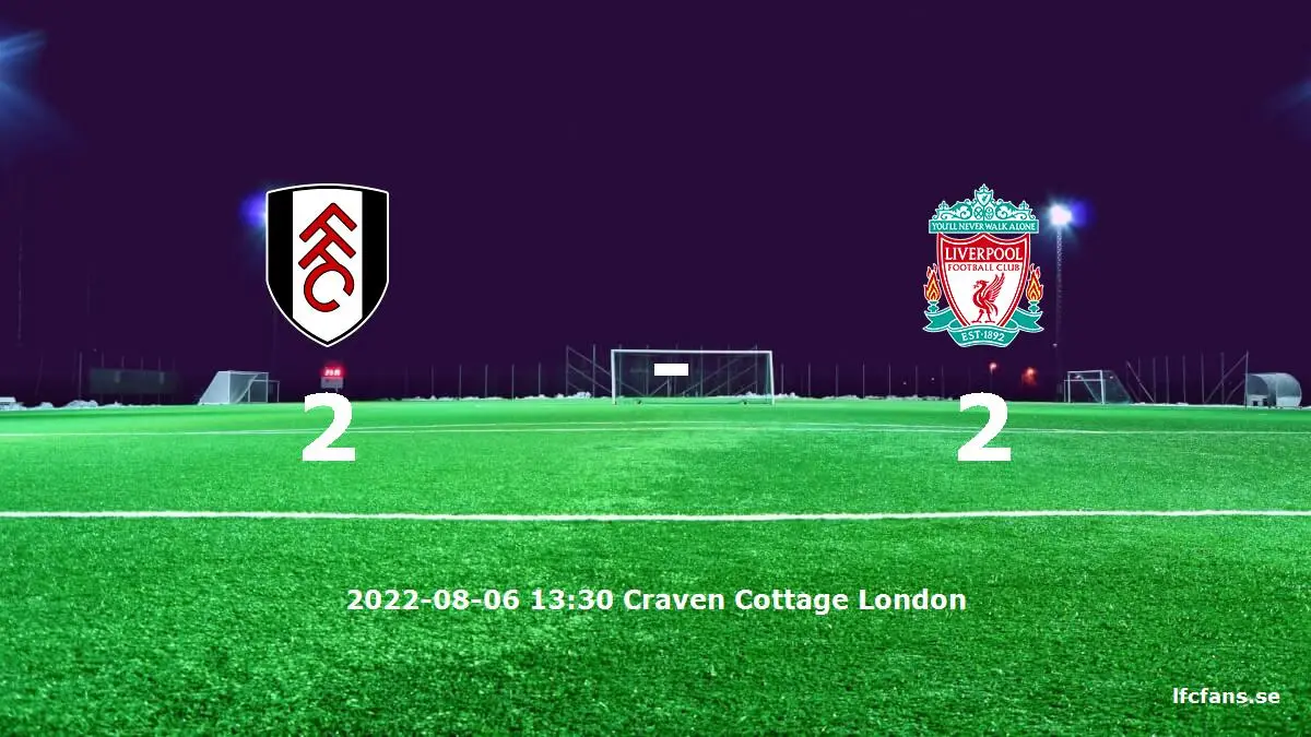 Fulham mot Liverpool tidslinje och laguppställning