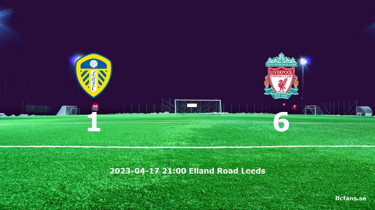 Leeds United mot Liverpool tidslinje och laguppställning