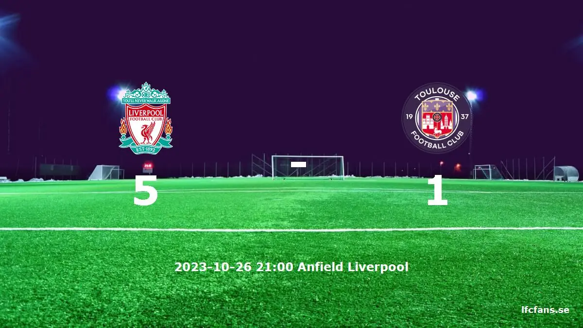 Liverpool mot Toulouse FC tidslinje och laguppställning