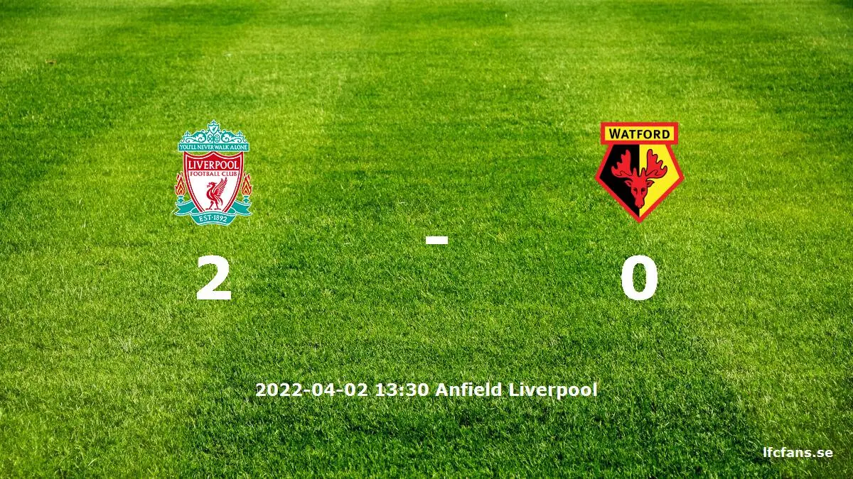 Liverpool mot Watford tidslinje och laguppställning