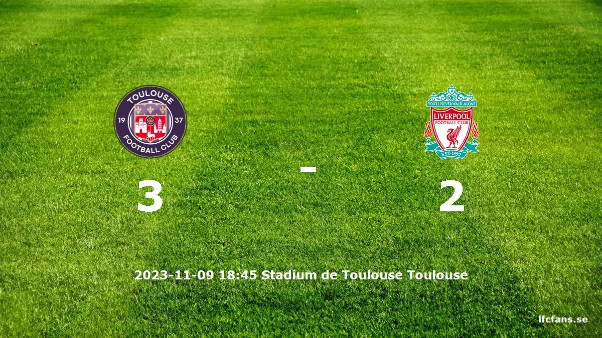 Toulouse FC mot Liverpool tidslinje och laguppställning